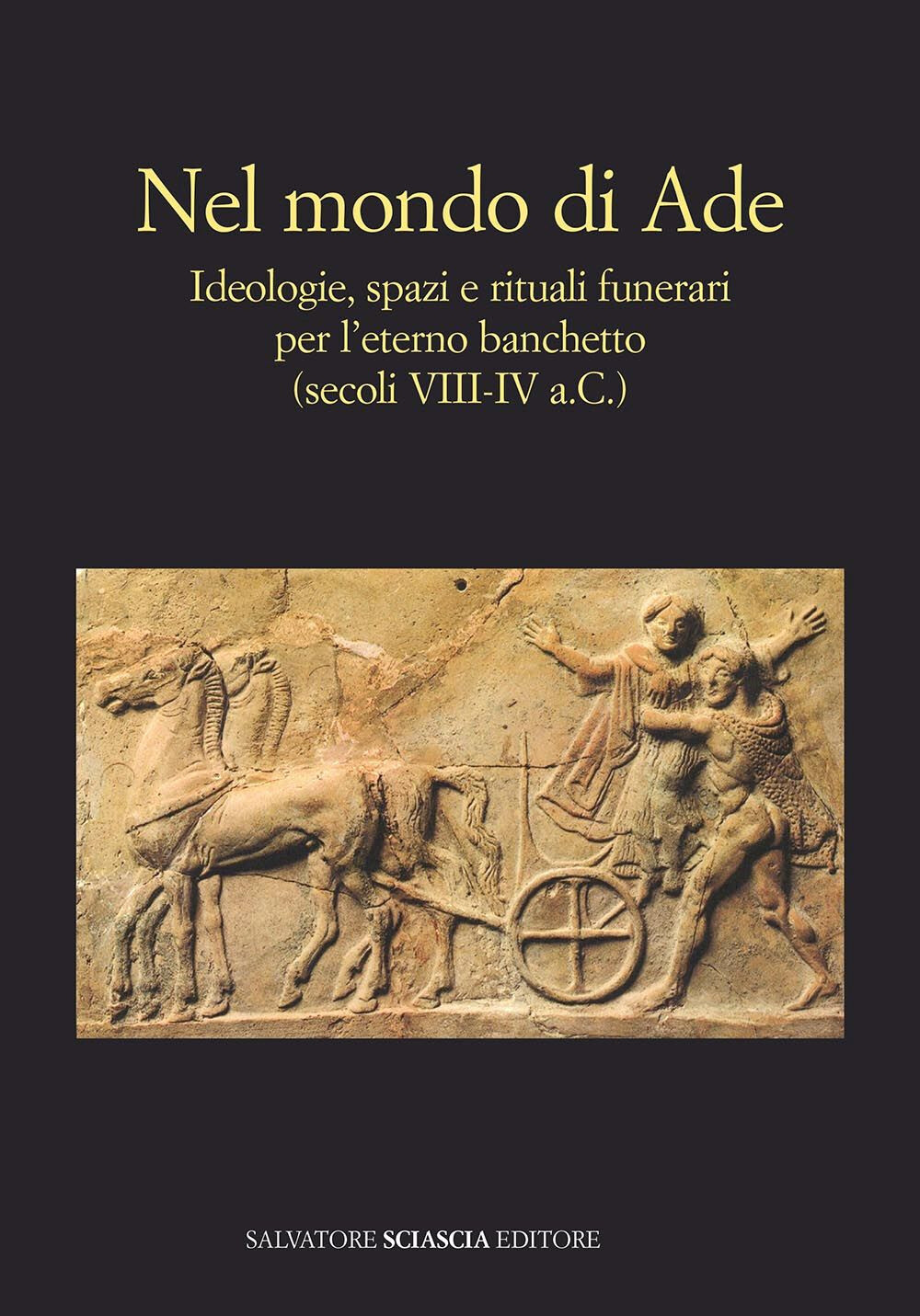 Libri Nel Mondo Di Ade. Ideologie, Spazi E Rituali Funerari Per L'eterno Banchet