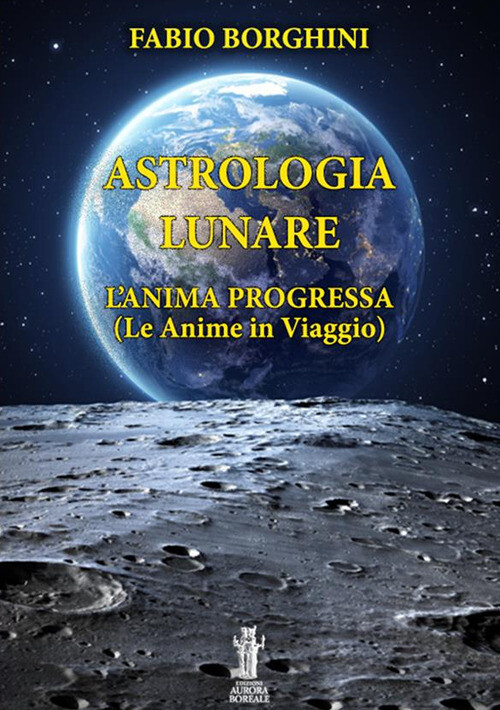 Astrologia lunare. L'anima progressa - Borghini Fabio