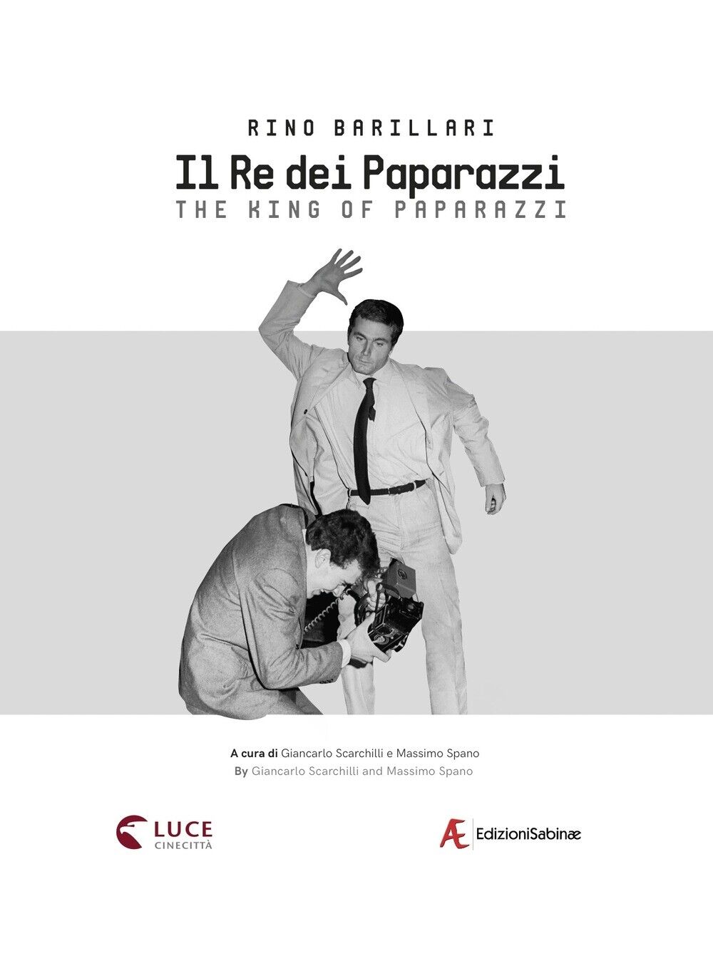 Rino Barillari. Il re dei paparazzi. The king of Paparazzi - [Edizioni Sabinae]