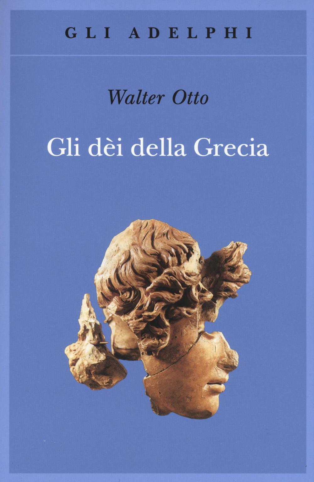 Libri Otto Walter Friedrich - Gli Dei Della Grecia. L'immagine Del Divino Nello