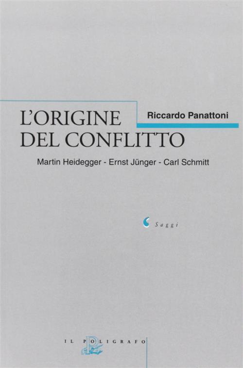 L' Origine Del Conflitto. Martin Heidegger-Ernst Junger-Carl Schmitt Riccardo
