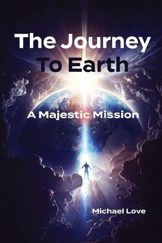 Michael Love The Journey to Earth - A Majestic Mission (Tascabile)