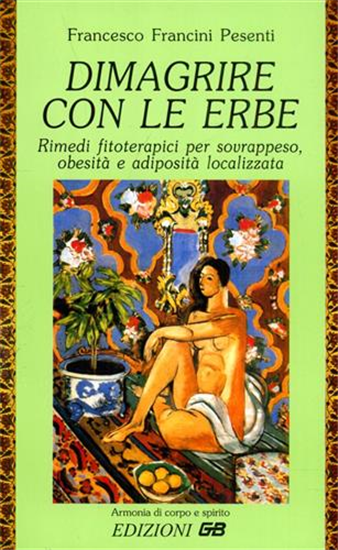 Francini Pesenti,Fra - Dimagrire con le erbe. Rimedi fitoterapici per sovrappeso