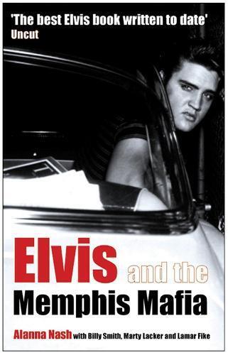 Alanna Nash Elvis and the Memphis Mafia (Tascabile)