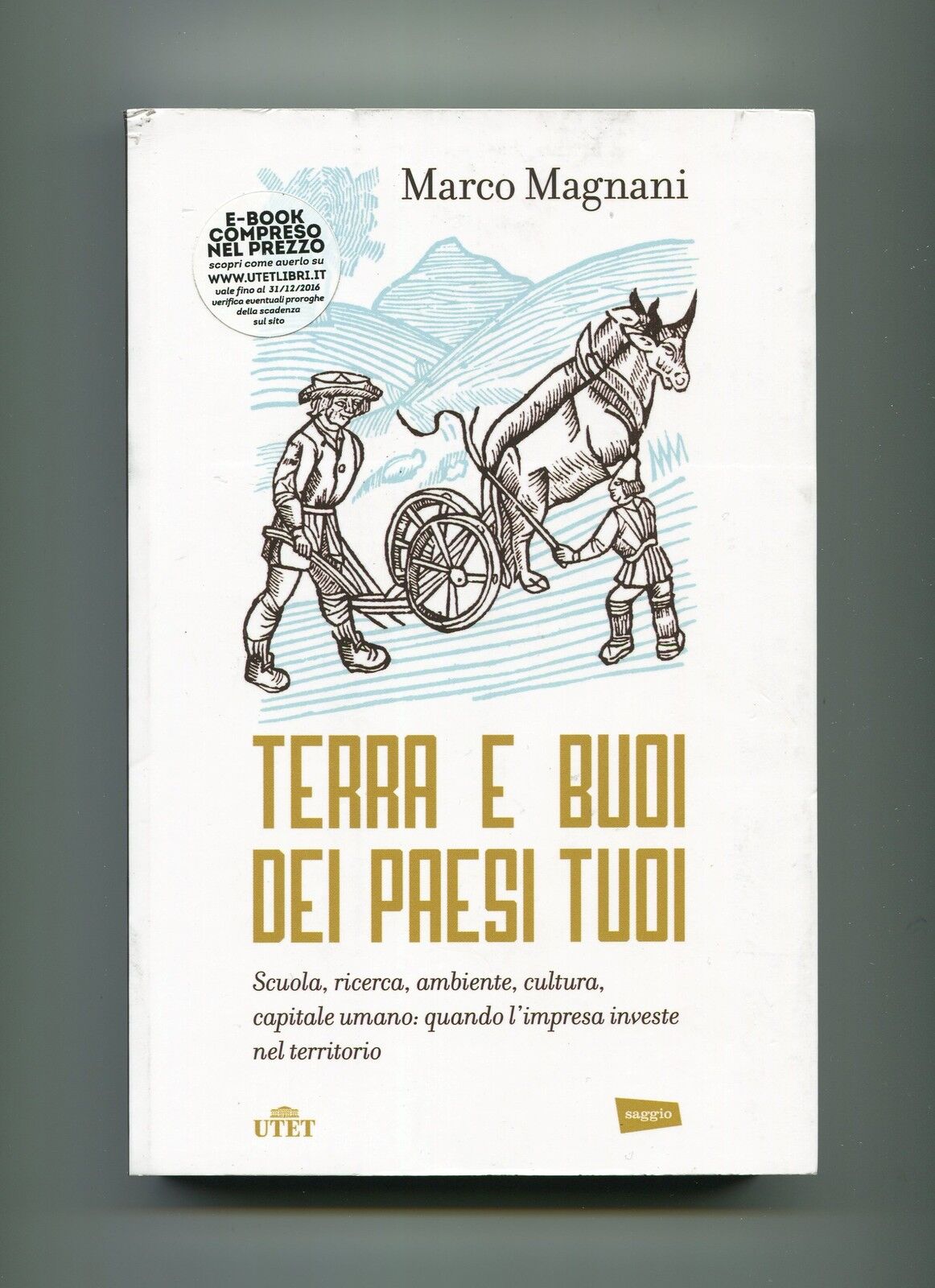 Marco Magnani TERRA E BUOI DEI PAESI TUOI Scuola ricerca ambiente UTET 2016