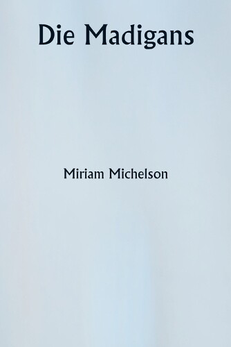 Miriam Michelson Die Madigans (Tascabile)
