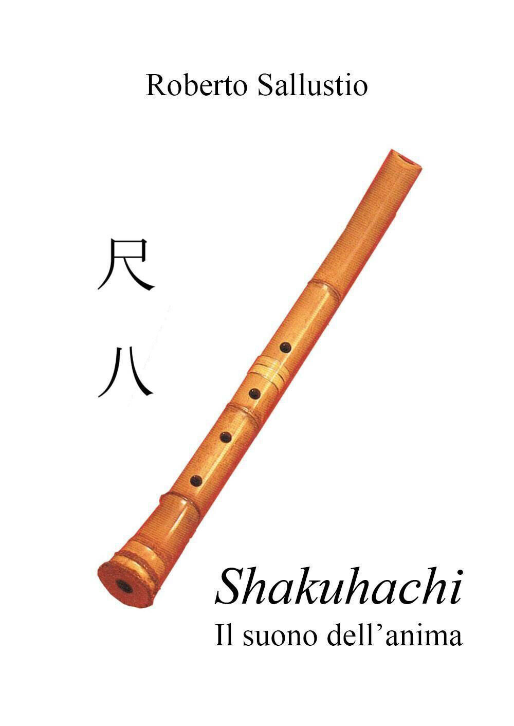 Shakuhachi. Il suono dell'anima - Sallustio Roberto