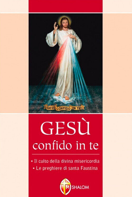 Gesù confido in te. Le preghiere di santa Faustina. Il culto della divina ...