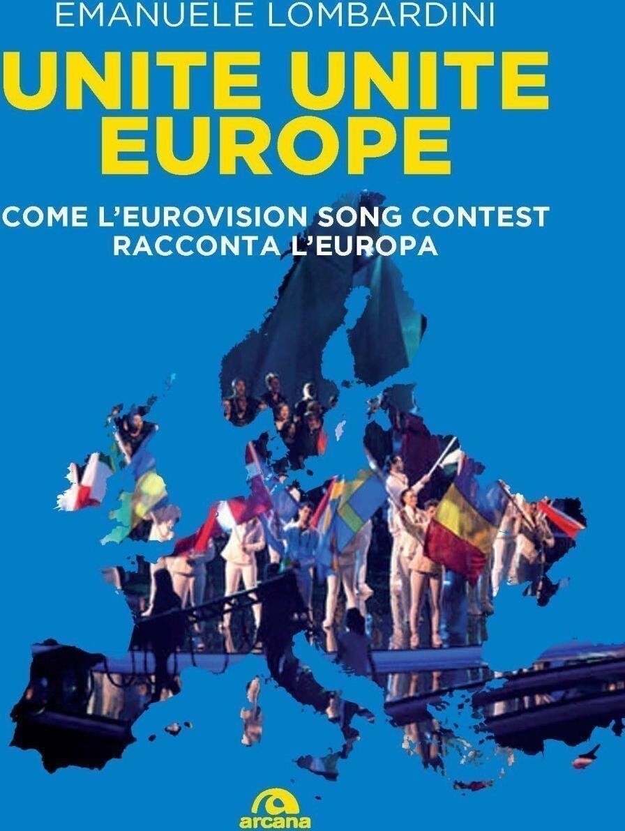 Libri Emanuele Lombardini - Unite, Unite Europe. Come L'eurovision Song Contest