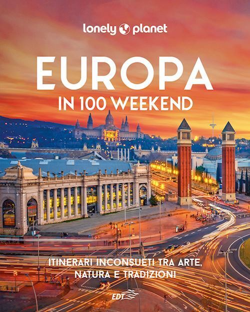 EUROPA IN 100 WEEKEND - ITINERARI INCONSUETI TRA ARTE, NATURA E TRADIZIONE  -