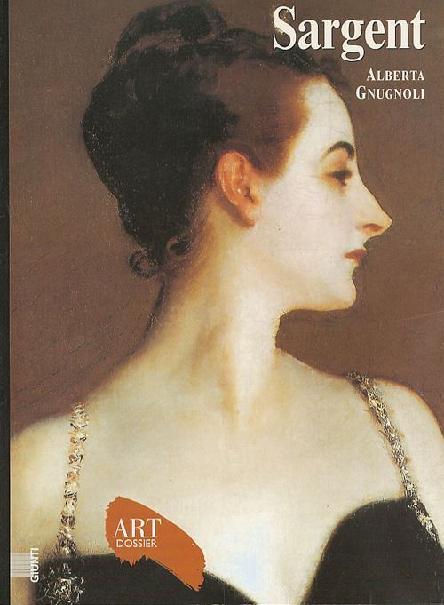 SARGENT. ART DOSSIER N.182  - GNUGNOLI ALBERTA - Giunti Editore