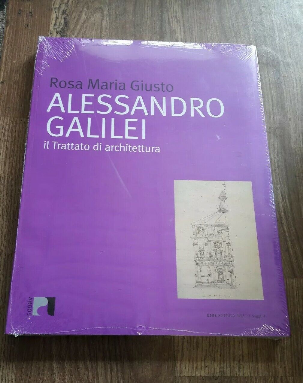 ALESSANDRO GALILEI. IL TRATTATO DI ARCHITETTURA - ROSA M. GIUSTO