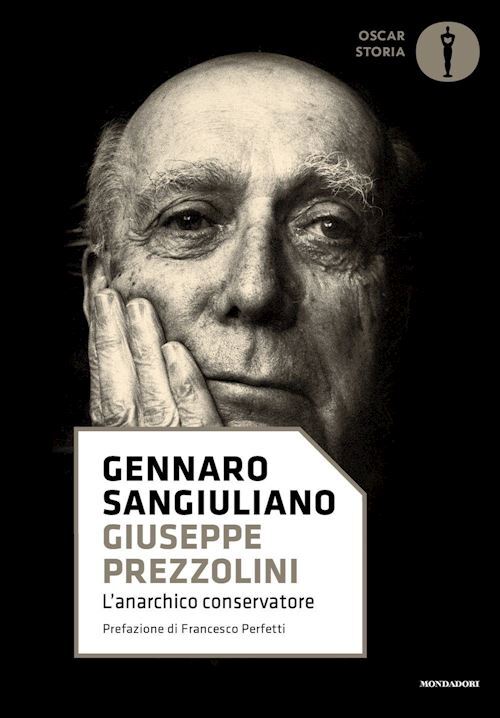 GIUSEPPE PREZZOLINI. L'ANARCHICO CONSERVATORE  - SANGIULIANO GENNARO - MONDADORI