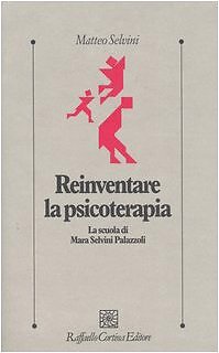 9788870789010 Reinventare la psicoterapia. La scuola di Mara Selvini Palazzoli -