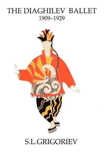 S.L. Grigoriev The Diaghilev Ballet 1909-1929 (Tascabile)