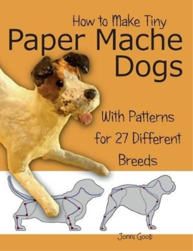 Jonni Good How to Make Tiny Paper Mache Dogs (Tascabile)