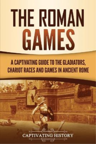 Captivating History The Roman Games (Tascabile) Ancient Romans
