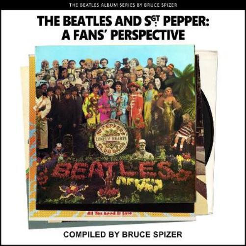 A Bruce Spizer The Beatles and Sgt Pepper, a Fan's Perspective (Tascabile)