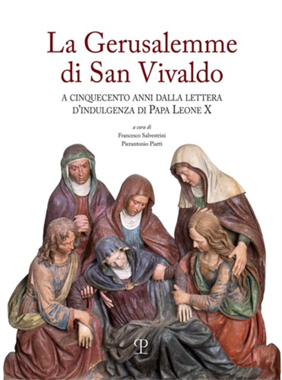 - La Gerusalemme di San Vivaldo. A cinquecento anni dalla lettera d’indulgenza