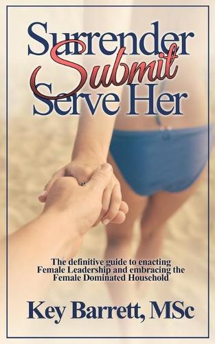 Key Barrett Msc Surrender, Submit, Serve Her. (Tascabile)
