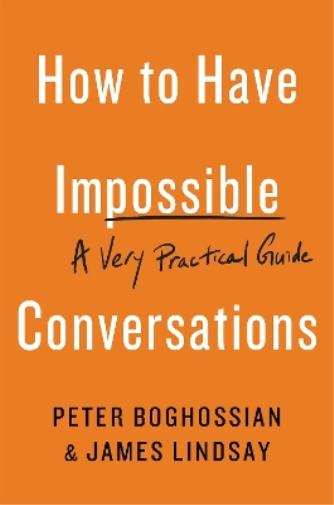 Peter Boghossian James Lindsay How to Have Impossible Conversations (Tascabile)