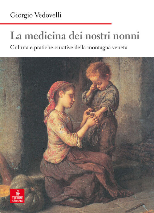 La medicina dei nostri nonni. Cultura e pratiche curative della montagna v...