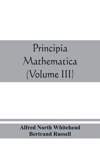 Alfred North Whitehead Bertrand Russ Principia mathematica (Volume I (Tascabile)