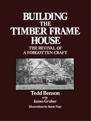 Tedd Benson Building the Timber Frame House (Tascabile)