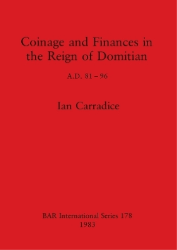 Ian Carradice Coinage and Finances in the Reign of Domitian (Tascabile)