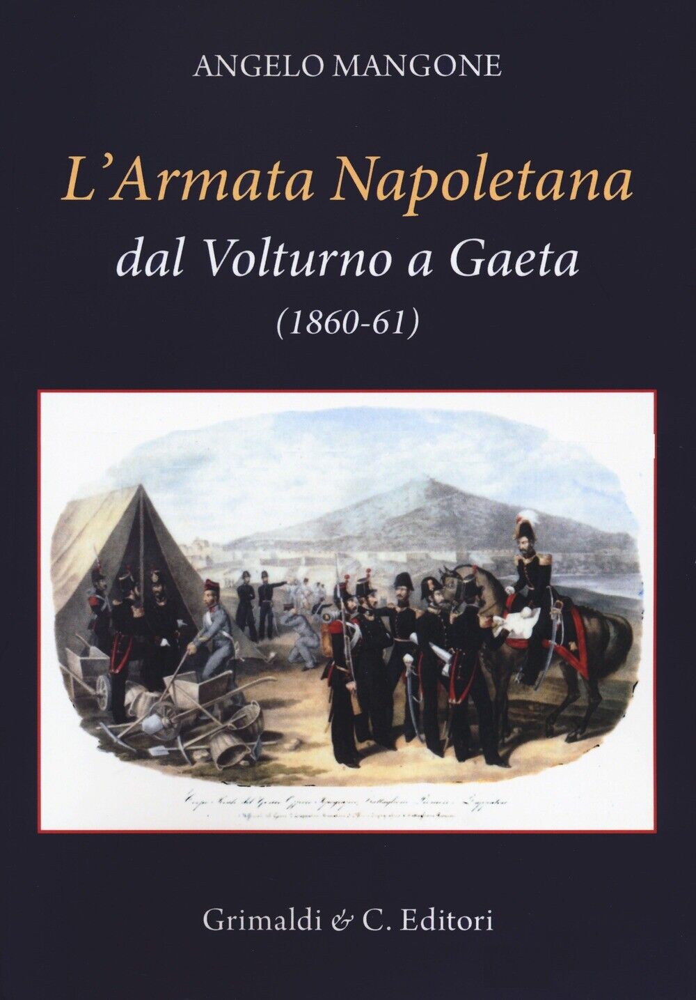 L'Armata Napoletana dal Volturno a Gaeta (1860-61) - [Grimaldi & C.editori]