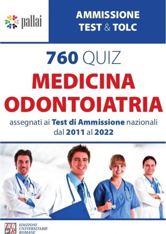 Libri 760Â Quiz Medicina Odontoiatria. Test Ammissione Dal 2011 Al 2022