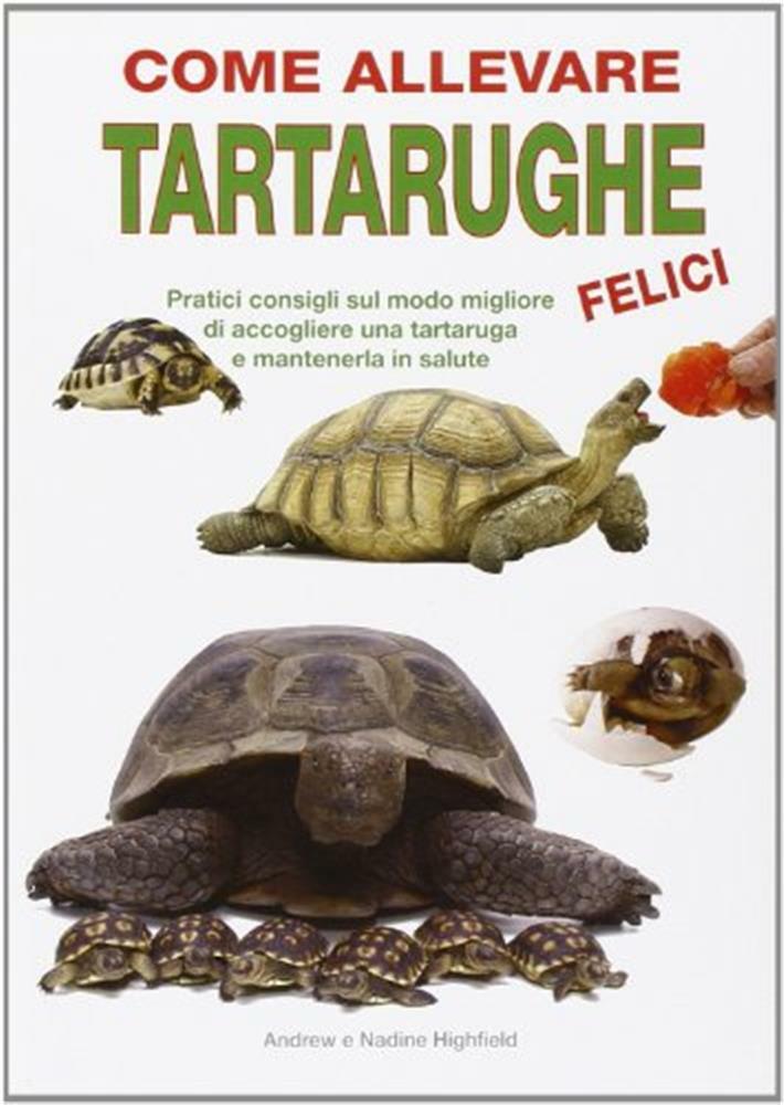 Come allevare tartarughe felici - Highfield Andrew, Highfield Nadine
