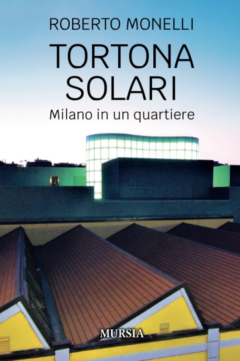 9788842560197 Tortona Solari: Milano in un quartiere - Roberto Monelli