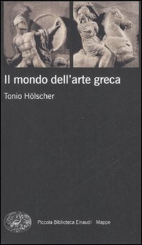 MONDO DELL'ARTE GRECA. EDIZ. ILLUSTRATA (IL) HOLSCHER TONIO
