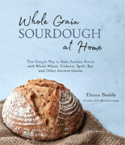 Elaine Boddy Whole Grain Sourdough at Home (Tascabile)