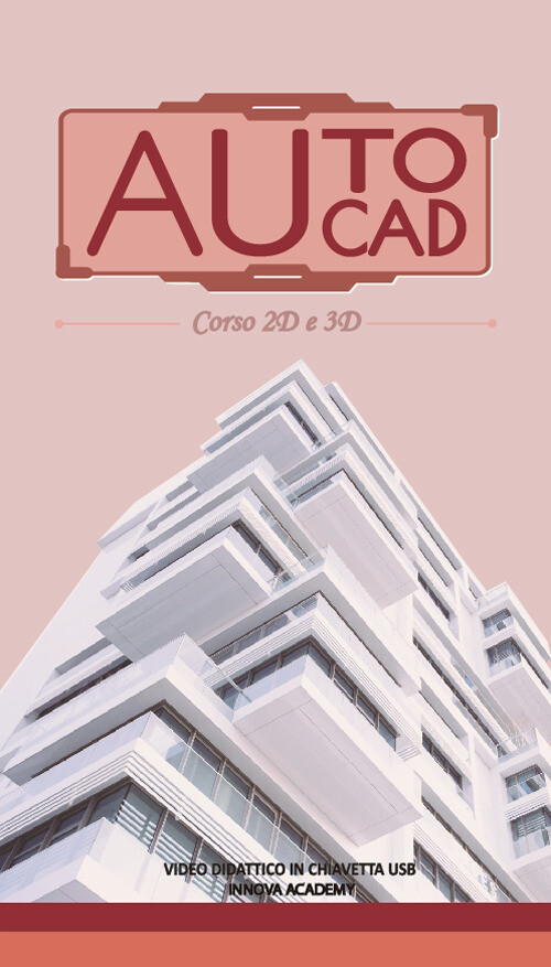 VIDEOCORSO DI AUTOCAD 2D E 3D. VIDEO DIDATTICO SU SUPPORTO USB AA.VV.