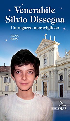 Libri Paolo Risso - Venerabile Silvio Dissegna. Un Ragazzo Meraviglioso
