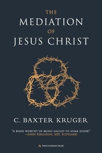 C. Baxter Kruger C Baxter Kruger The Mediation of Jesus Christ (Tascabile)