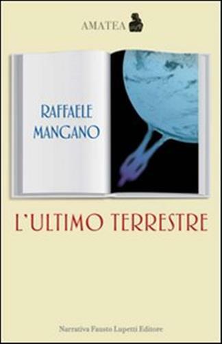 L'ultimo terrestre - Mangano Raffaele