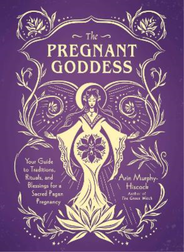 Arin Murphy-Hiscock The Pregnant Goddess (Copertina rigida)