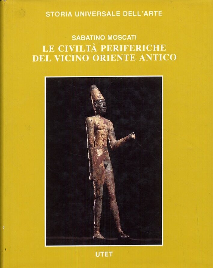 Le Civiltà Antiche e Primitive. Le Civiltà Periferiche del Vicino Oriente Antico