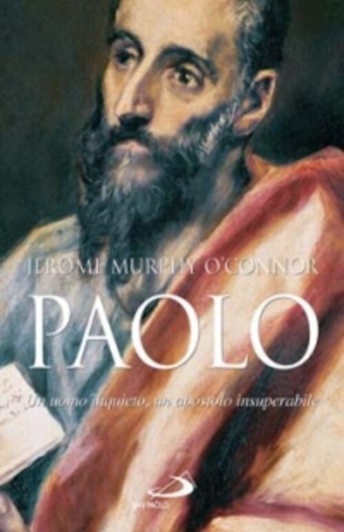 PAOLO. UN UOMO INQUIETO, UN APOSTOLO INSUPERABILE MURPHY OCONNOR JEROME