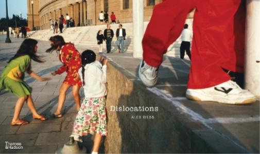 Alex Webb Alex Webb: Dislocations (Copertina rigida)