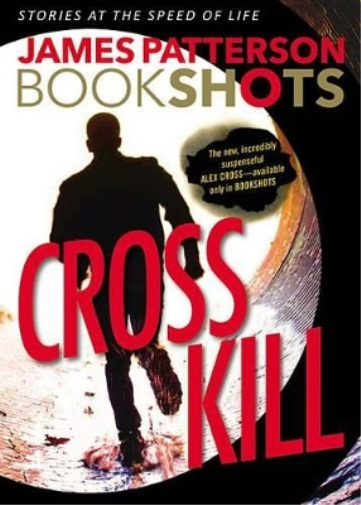 James Patterson Cross Kill (Dumpbin – filled) Alex Cross Bookshots