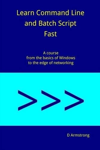 D Armstrong Learn Command Line and Batch Script Fast (Tascabile)