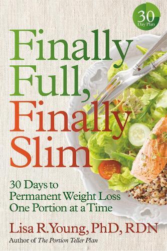 Lisa R. Young PhD, RDN Finally Full, Finally Slim (Tascabile)