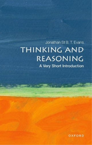 Jonathan B. T. Evan Thinking and Reasoning: A Very Short Introductio (Tascabile)
