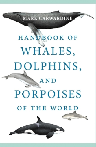 Mark Carwardine Handbook of Whales, Dolphins, and Porpoises of the W (Tascabile)