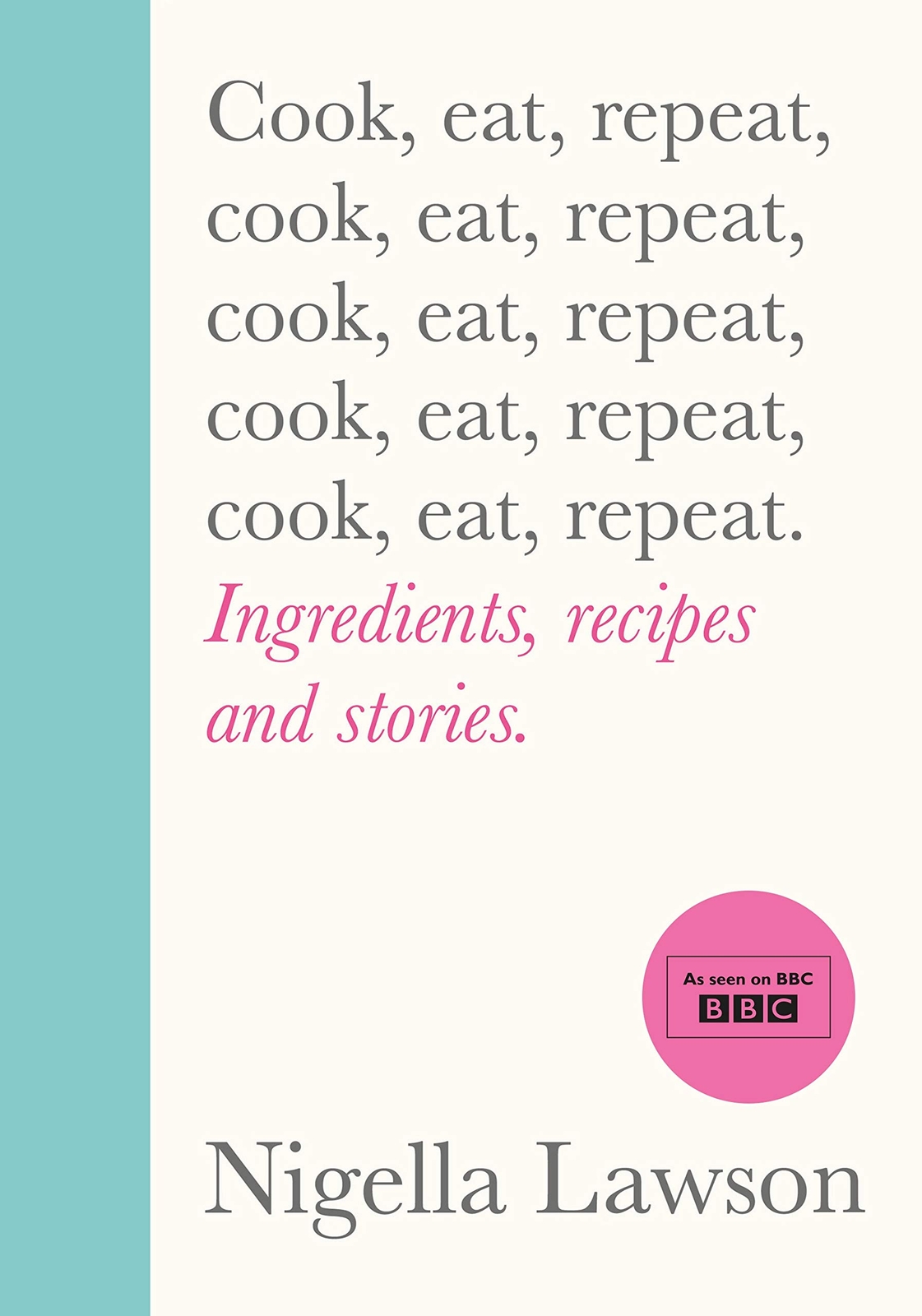 9781784743666 Cook, Eat, Repeat: Ingredients, recipes and stories. - Nigella Law