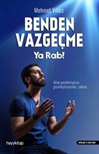 Mehmet Yildiz Benden Vazgecme Ya Rab!: Allah geciktiriyorsa güzelles (Tascabile)